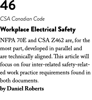46 CSA Canadian Code Workplace Electrical Safety NFPA 70E and CSA Z462 are, for the most part, developed in parallel    