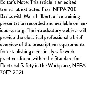 Editor s Note: This article is an edited transcript extracted from NFPA 70E Basics with Mark Hilbert, a live training   