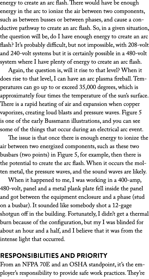 energy to create an arc flash  There would have be enough energy in the arc to ionize the air between two components,   