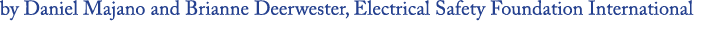 by Daniel Majano and Brianne Deerwester, Electrical Safety Foundation International