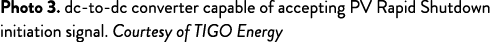 Photo 3  dc-to-dc converter capable of accepting PV Rapid Shutdown initiation signal  Courtesy of TIGO Energy