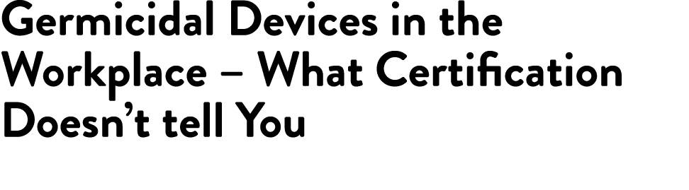 Germicidal Devices in the Workplace   What Certification Doesn t tell You