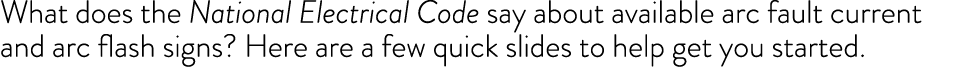 What does the National Electrical Code say about available arc fault current and arc flash signs  Here are a few quic   