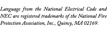 Language from the National Electrical Code and NEC are registered trademarks of the National Fire Protection Associat   