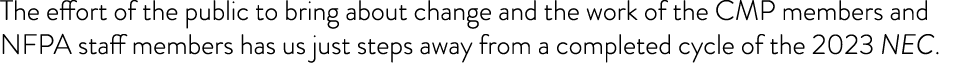 The effort of the public to bring about change and the work of the CMP members and NFPA staff members has us just ste   
