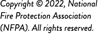 Copyright   2022, National Fire Protection Association (NFPA)  All rights reserved 
