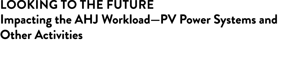 Looking to the Future Impacting the AHJ Workload—PV Power Systems and Other Activities 