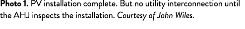 Photo 1  PV installation complete  But no utility interconnection until the AHJ inspects the installation  Courtesy o   