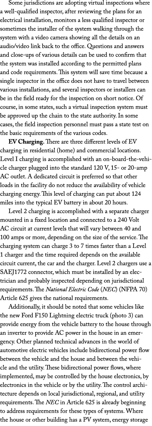 Some jurisdictions are adopting virtual inspections where a well-qualified inspector, after reviewing the plans for a   