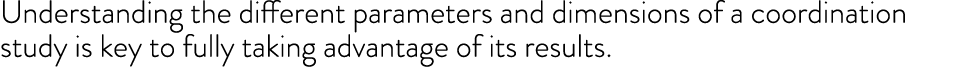 Understanding the different parameters and dimensions of a coordination study is key to fully taking advantage of its   