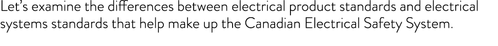 Let s examine the differences between electrical product standards and electrical systems standards that help make up   