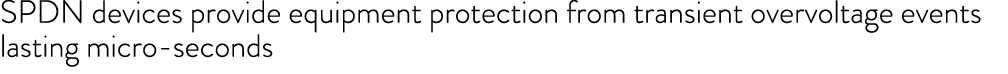 SPDN devices provide equipment protection from transient overvoltage events lasting micro seconds