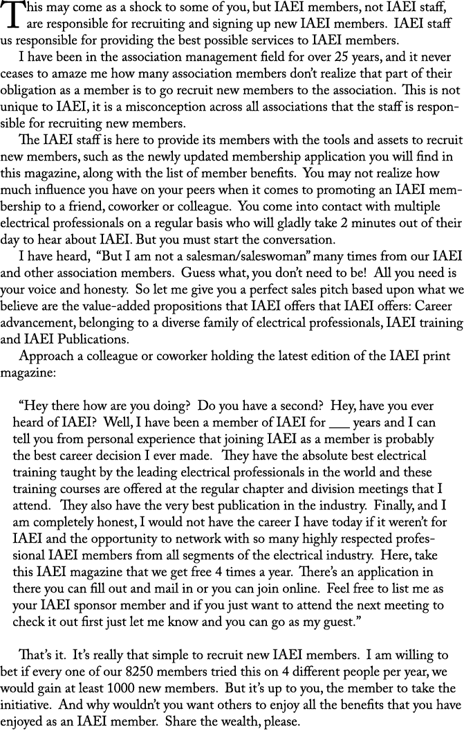 This may come as a shock to some of you, but IAEI members, not IAEI staff, are responsible for recruiting and signing...