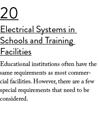 20 Electrical Systems in Schools and Training Facilities Educational institutions often have the same requirements as...