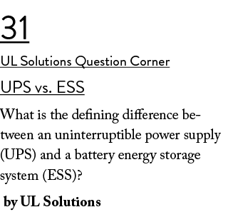 31 UL Solutions Question Corner UPS vs. ESS What is the defining difference between an uninterruptible power supply (...
