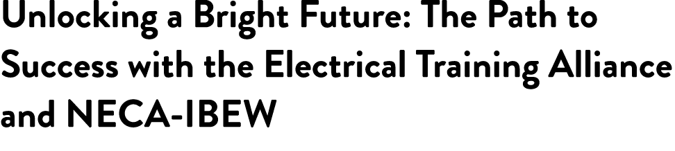 Unlocking a Bright Future: The Path to Success with the Electrical Training Alliance and NECA IBEW
