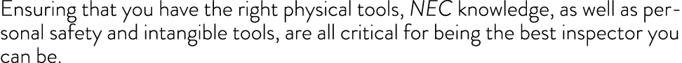 Ensuring that you have the right physical tools, NEC knowledge, as well as personal safety and intangible tools, are ...