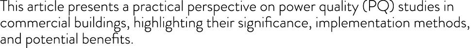 This article presents a practical perspective on power quality (PQ) studies in commercial buildings, highlighting the...