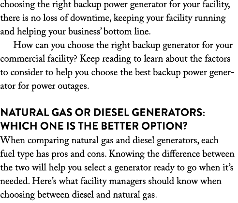 choosing the right backup power generator for your facility, there is no loss of downtime, keeping your facility runn...