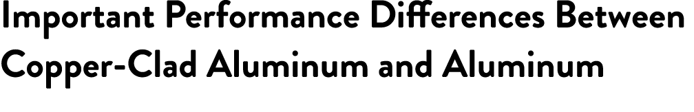 Important Performance Differences Between Copper Clad Aluminum and Aluminum