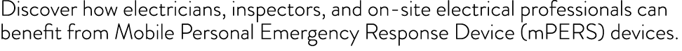Discover how electricians, inspectors, and on-site electrical professionals can benefit from Mobile Personal Emergenc   