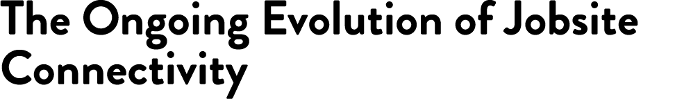 The Ongoing Evolution of Jobsite Connectivity