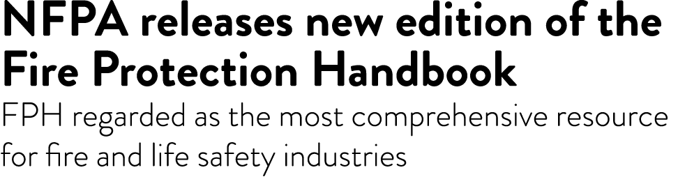 NFPA releases new edition of the Fire Protection Handbook FPH regarded as the most comprehensive resource for fire an   