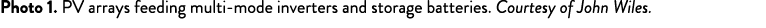 Photo 1  PV arrays feeding multi-mode inverters and storage batteries  Courtesy of John Wiles 