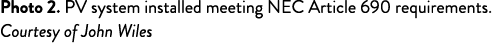 Photo 2  PV system installed meeting NEC Article 690 requirements  Courtesy of John Wiles 