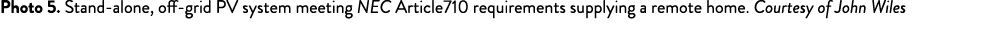 Photo 5  Stand-alone, off-grid PV system meeting NEC Article710 requirements supplying a remote home  Courtesy of Joh   