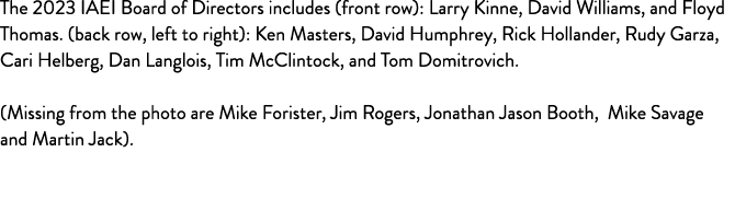 The 2023 IAEI Board of Directors includes (front row): Larry Kinne, David Williams, and Floyd Thomas  (back row, left   