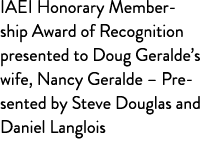 IAEI Honorary Membership Award of Recognition presented to Doug Geralde’s wife, Nancy Geralde – Presented by Steve Do...