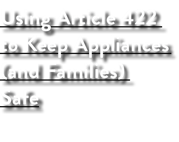 Using Article 422 to Keep Appliances (and Families) Safe