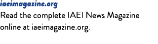 iaeimagazine.org Read the complete IAEI News Magazine online at iaeimagazine.org.