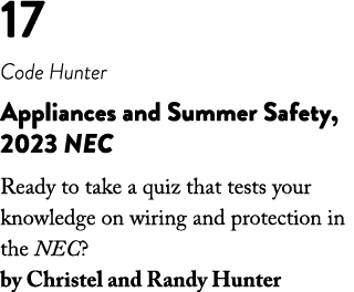 17 Code Hunter Appliances and Summer Safety, 2023 NEC Ready to take a quiz that tests your knowledge on wiring and pr...