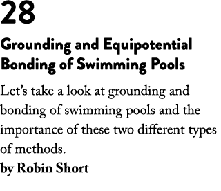 28 Grounding and Equipotential Bonding of Swimming Pools Let’s take a look at grounding and bonding of swimming pools...
