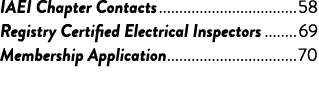 IAEI Chapter Contacts 58 Registry Certified Electrical Inspectors 69 Membership Application 70