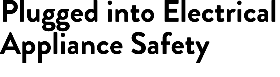 Plugged into Electrical Appliance Safety