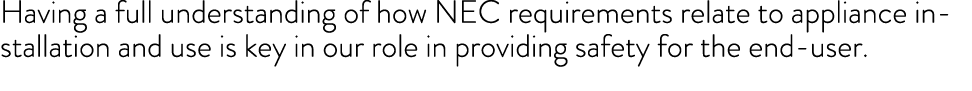 Having a full understanding of how NEC requirements relate to appliance installation and use is key in our role in pr...