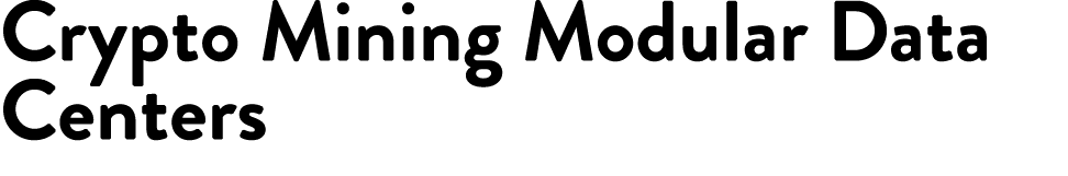 Crypto Mining Modular Data Centers 