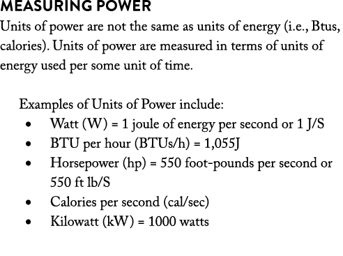 Measuring Power Units of power are not the same as units of energy (i.e., Btus, calories). Units of power are measure...
