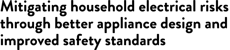 Mitigating household electrical risks through better appliance design and improved safety standards 