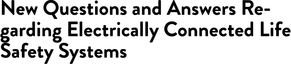 New Questions and Answers Regarding Electrically Connected Life Safety Systems