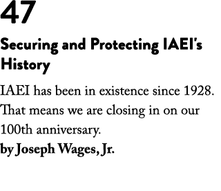 47 Securing and Protecting IAEI's History IAEI has been in existence since 1928. That means we are closing in on our ...