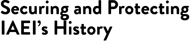 Securing and Protecting IAEI’s History