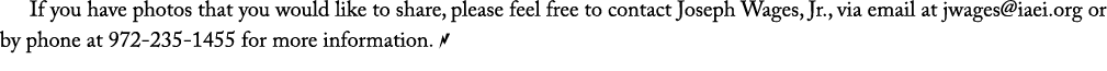 If you have photos that you would like to share, please feel free to contact Joseph Wages, Jr., via email at jwages@i...