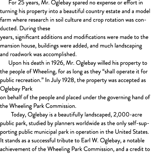 For 25 years, Mr. Oglebay spared no expense or effort in turning his property into a beautiful country estate and a m...