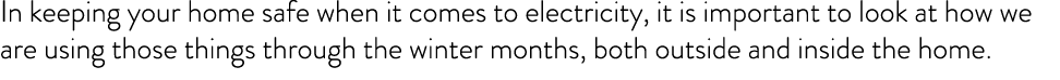 In keeping your home safe when it comes to electricity, it is important to look at how we are using those things thro   