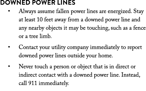 Downed Power Lines   Always assume fallen power lines are energized  Stay at least 10 feet away from a downed power l   