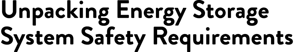 Unpacking Energy Storage System Safety Requirements